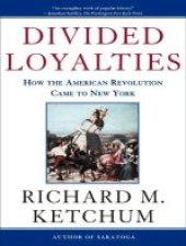 book Divided Loyalties: How the American Revolution Came to New York