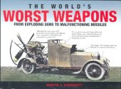 book The World's Worst Weapons - From Exploding Guns To Malfunctioning Missiles