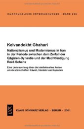 book Nationalismus und Modernismus im Iran in der Periode zwischen dem Zerfall der Qa¿aren-Dynastie und der Machtfestigung Re¿a Schahs: Eine Untersuchung über die intellektuellen Kreise um die Zeitschriften Kaweh, Iran¿ahr und Ayandeh