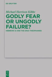 book Godly Fear or Ungodly Failure?: Hebrews 12 and the Sinai Theophanies