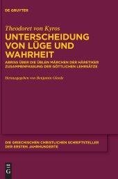 book Unterscheidung von Lüge und Wahrheit: Abriss über die üblen Märchen der Häretiker. Zusammenfassung der göttlichen Lehrsätze Anhang: Pseudo-Theodoret, Gegen Nestorius an Sporakios