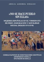 book «No se hace pueblo sin ellas»: Mujeres españolas en el Virreinato de Perú: emigración y movilidad social (siglos XVI - XVII)