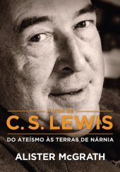 book A Vida de C. S. Lewis: do Ateísmo às Terras de Nárnia