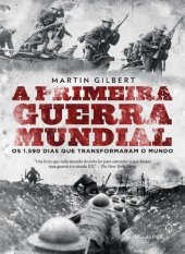 book A Primeira Guerra Mundial: Os 1.590 Dias que Transformaram o Mundo