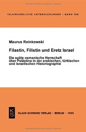 book Filastin, Filistin Und Eretz Israel: Die Späte Osmanische Herrschaft Über Palästina in Der Arabischen, Türkischen Und Israelischen Historiographie