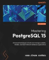 book Mastering PostgreSQL 15: Advanced techniques to build and manage scalable, reliable, and fault-tolerant database applications