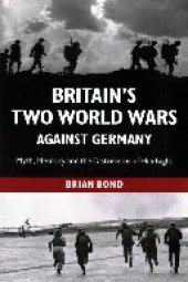 book Britain's Two World Wars against Germany: Myth, Memory and the Distortions of Hindsight