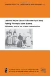 book Family Portraits with Saints: Hagiography, Sanctity, and Family in the Muslim World