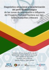 book Diagnóstico situacional y caracterización del perfil epidemiológico de las zonas de intervención e influencia del proyecto ProSalud frontera sur, cantones Huaquillas y Macará.