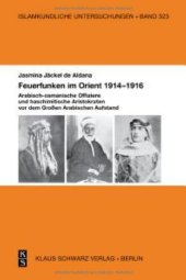 book Feuerfunken Im Orient 1914-1916.: Arabisch-Osmanische Offiziere Und Haschimitische Aristokraten Im Großen Arabischen Aufstand Während Des Ersten Weltkriegs.