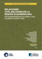 book Relaciones civil-militares en la región sudamericana. Reϔlexiones desde Bolivia, Brasil, Chile, Colombia, Ecuador y Perú. Red de Política de Seguridad