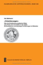 book Orientierungen - Über Die Entstehung Europäischer Bilder Vom Orient Und Von Arabien in Der Antike: Einflussfaktoren Und Stereotype Fortführungen Im Mittelalter