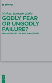 book Godly Fear or Ungodly Failure?: Hebrews 12 and the Sinai Theophanies