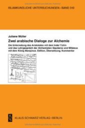 book Zwei arabische Dialoge zur Alchemie: Die Unterredung des Aristoteles mit dem Inder Yuhin und das Lehrgespräch der Alchemisten Qaydarus und Mitawus mit dem König Marqunus. Edition, Übersetzung, Kommentar