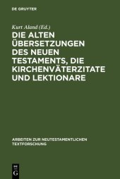 book Die alten Übersetzungen des Neuen Testaments, die Kirchenväterzitate und Lektionare: Der gegenwärtige Stand ihrer Erforschung und ihre Bedeutung für die griechische Textgeschichte