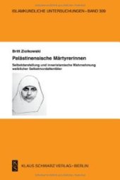 book Palästinensische Märtyrerinnen.: Selbstdarstellung und innerislamische Wahrnehmung weiblicher Selbstmordattentäter.