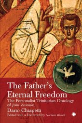 book The Father's Eternal Freedom: The Personalist Trinitarian Ontology of John Zizioulas