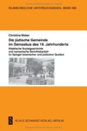 book Die Jüdische Gemeinde Im Damaskus Des 19. Jahrhunderts.: Städtische Sozialgeschichte Und Osmanische Gerichtsbarkeit Im Spiegel Islamischer Und Jüdischer Quellen.