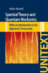 book Spectral Theory and Quantum Mechanics: With an Introduction to the Algebraic Formulation