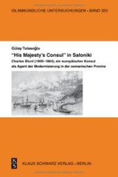 book His Majesty's Consul in Saloniki.: Charles Blunt (1800-1864), Ein Europäischer Konsul ALS Agent Der Modernisierung in Der Osmanischen Provinz.