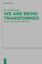 book We Are Being Transformed: Deification in Paul's Soteriology (Beihefte Zur Zeitschrift F R die Neutestamentliche Wissensch)