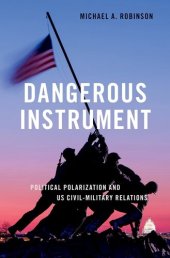 book Dangerous Instrument: Political Polarization and US Civil-Military Relations