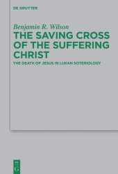 book The Saving Cross of the Suffering Christ: The Death of Jesus in Lukan Soteriology