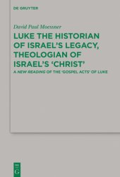 book Luke the Historian of Israel’s Legacy, Theologian of Israel’s ‘Christ’: A New Reading of the ‘Gospel Acts’ of Luke