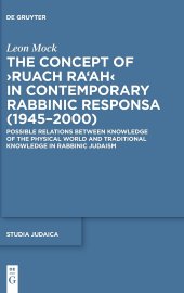 book The Concept of ›Ruach Ra‘ah‹ in Contemporary Rabbinic Responsa (1945–2000): Possible Relations between Knowledge of the Physical World and Traditional ... Rabbinic Judaism