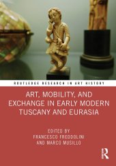 book Art, Mobility, and Exchange in Early Modern Tuscany and Eurasia