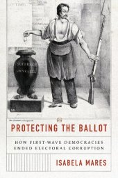 book Protecting the Ballot: How First-Wave Democracies Ended Electoral Corruption