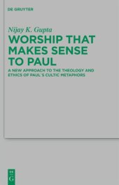 book Worship that Makes Sense to Paul: A New Approach to the Theology and Ethics of Paul's Cultic Metaphors