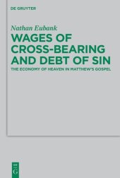 book Wages of Cross-Bearing and Debt of Sin: The Economy of Heaven in Matthew’s Gospel