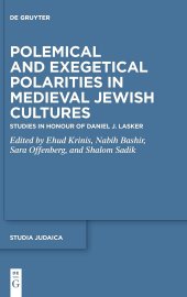 book Polemical and Exegetical Polarities in Medieval Jewish Cultures: Studies in Honour of Daniel J. Lasker