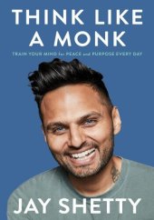 book Think Like a Monk: Train Your Mind for Peace and Purpose Every Day