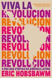 book Viva La Revolución: a Era das Utopias Na América Latina