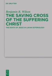 book The Saving Cross of the Suffering Christ: The Death of Jesus in Lukan Soteriology