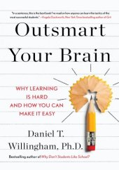 book Outsmart Your Brain: Why Learning is Hard and How You Can Make It Easy