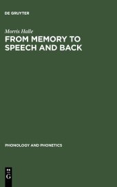 book From Memory to Speech and Back: Papers on Phonetics and Phonology 1954 - 2002