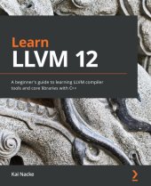 book Learn LLVM 12: A beginner's guide to learning LLVM compiler tools and core libraries with C++