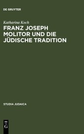 book Franz Joseph Molitor und die jüdische Tradition: Studien zu den kabbalistischen Quellen der "Philosophie der Geschichte". Mit einem Anhang unveröffentlichter Briefe von F. von Baader, E.J. Hirschfeld, F.J. Molitor und F.W.J. Schelling