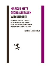 book Wir Untote! Über Posthumane, Zombies, Botox-Monster und andere Über- und Unterlebensformen in Life Science & Pulp Fiction