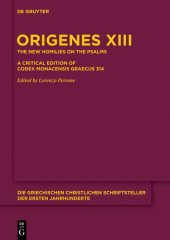 book Origenes Werke XIII. Die neuen Psalmenhomilien: Eine kritische Edition des Codex Monacensis Graecus 314