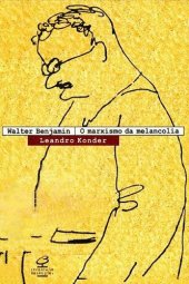 book Walter Benjamin, o Marxismo da Melancolia