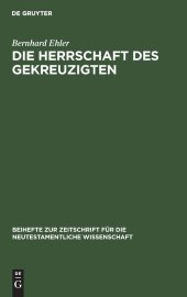 book Die Herrschaft des Gekreuzigten: Ernst Käsemanns Frage nach der Mitte der Schrift