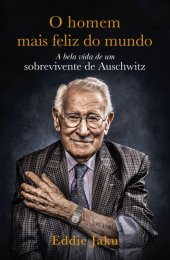 book O Homem Mais Feliz do Mundo: a Bela Vida de um Sobrevivente de Auschwitz