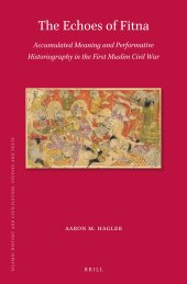 book The Echoes of Fitna: Accumulated Meaning and Performative Historiography in the First Muslim Civil War