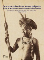 book De acervos coloniais aos museus indígenas : formas de  protagonismo e de construção da ilusão museal