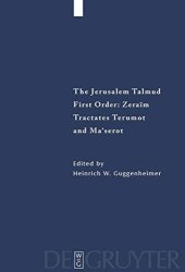 book The Jerusalem Talmud: First Order - Zeraim, Tractates, Terumot and Ma'serot: Edition, Translation, and Commentary