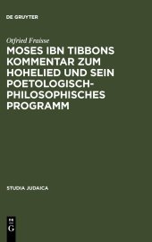 book Moses ibn Tibbons Kommentar zum Hohelied und sein poetologisch-philosophisches Programm: Synoptische Edition, Übersetzung und Analyse